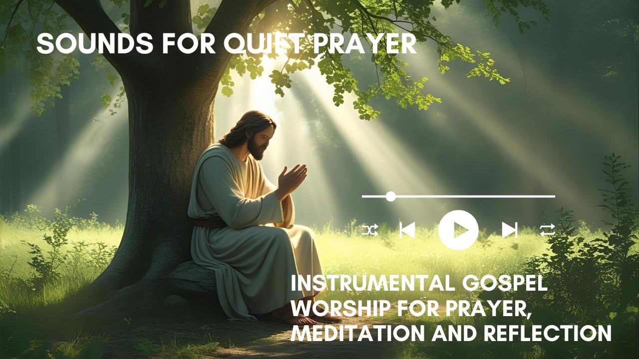 Gentle Worship Sounds for Quiet Prayer – Instrumental Gospel