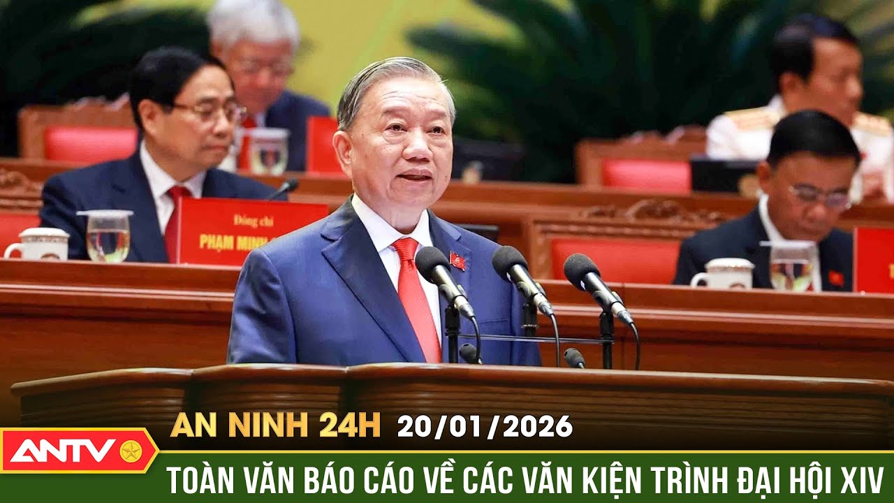 An ninh 24h ngày 20/1: Tổng Bí thư trình bày Báo cáo của Ban Chấp hành Trung ương Đảng khóa XIII
