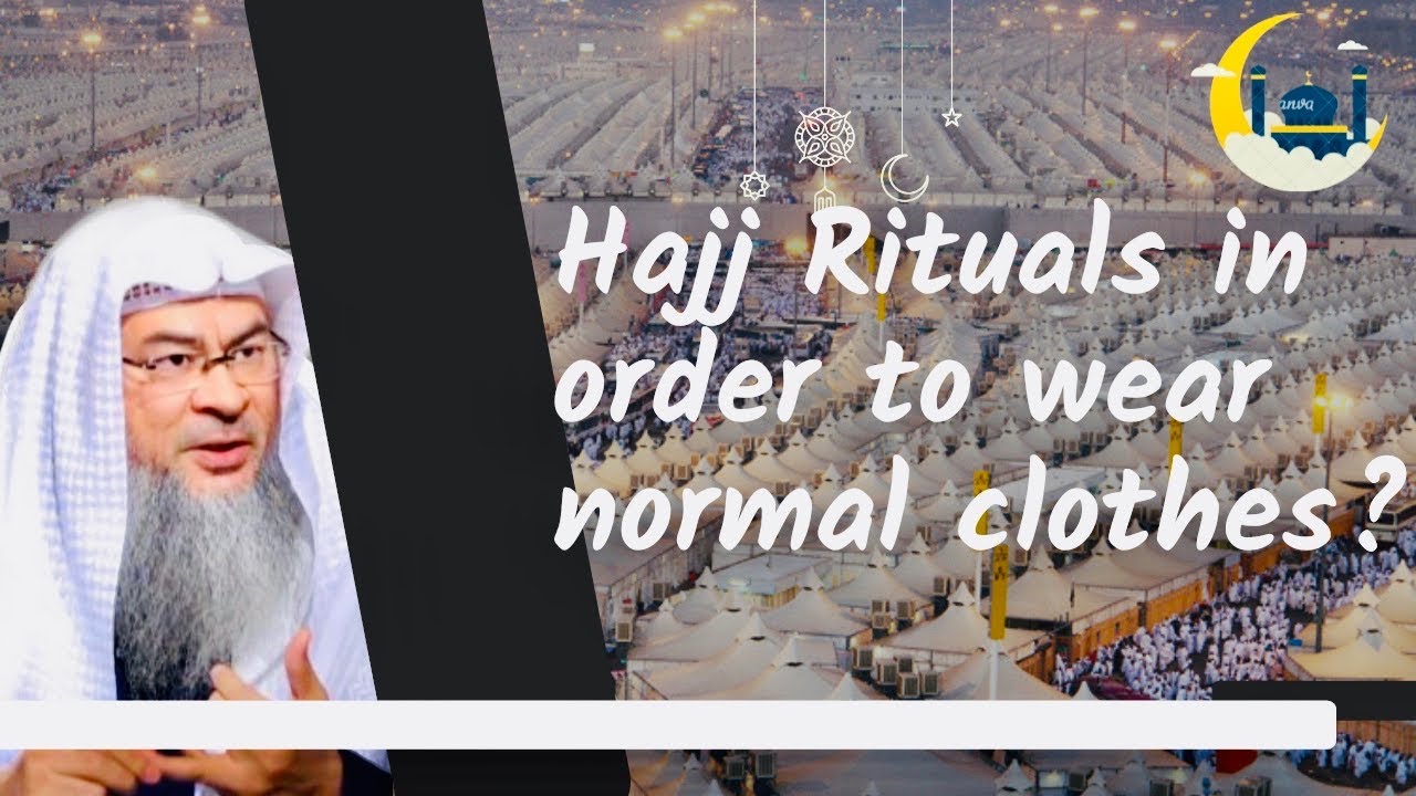Do the hajj rituals (10th Dhul Hijjah) have to be In order to wear normal clothes again? assim al