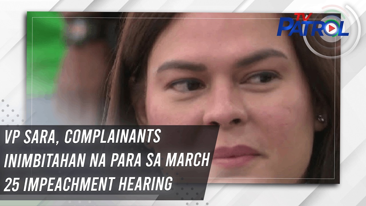 TV PATROL: VP Sara, complainants inimbitahan na para sa March 25 impeachment hearing