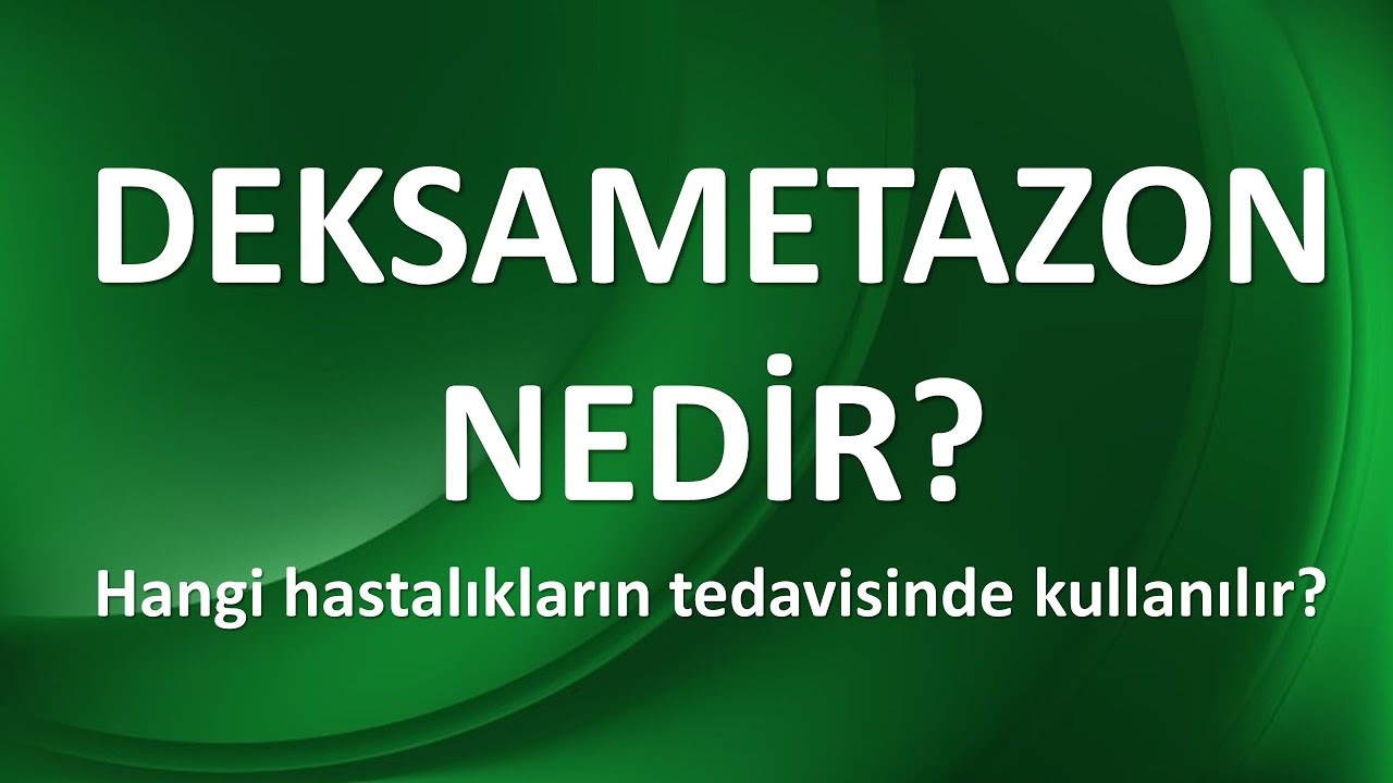 DEKSAMETAZON NEDİR? Hangi Hastalıkların Tedavisinde Kullanılır?