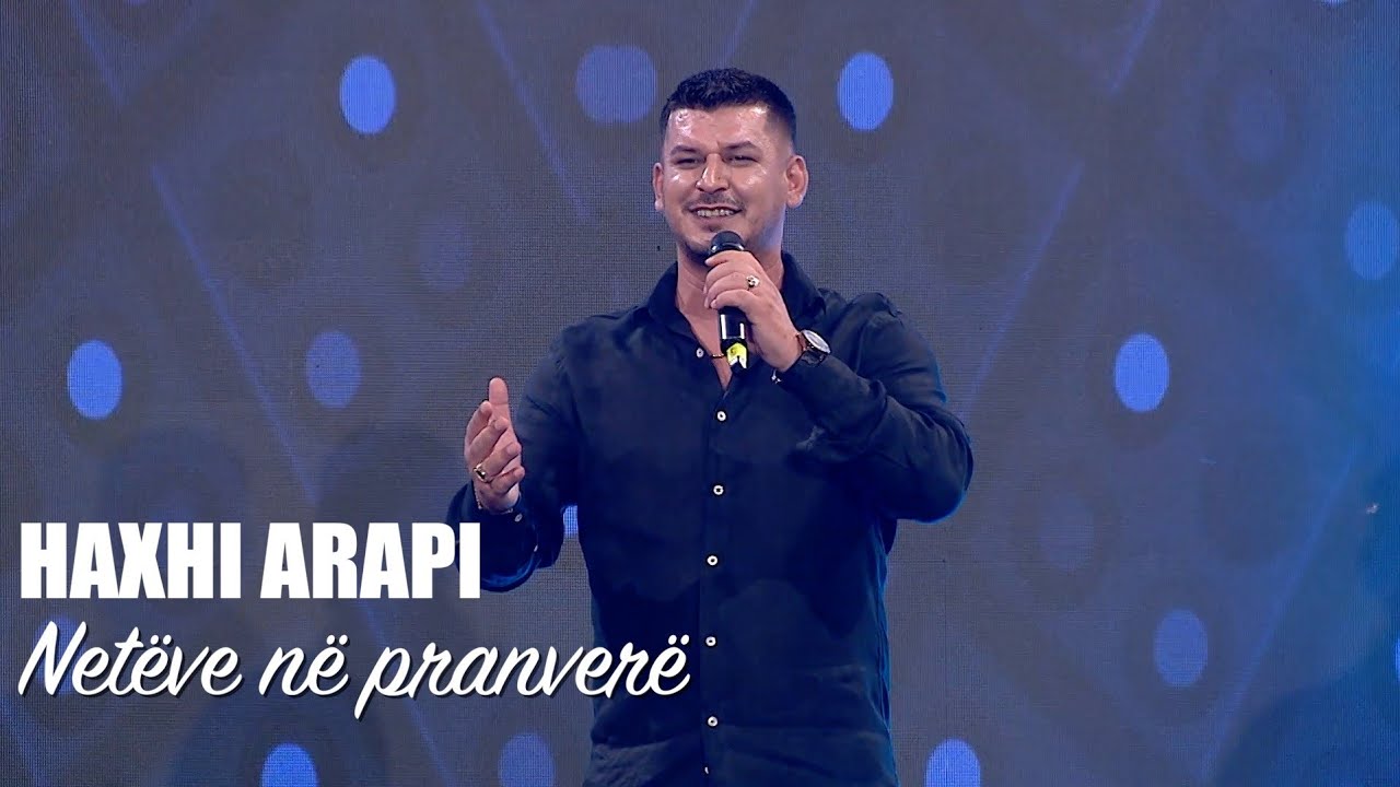 Haxhi Arapi - Net&euml;ve n&euml; Pranver&euml;    (Maratona Kenge moj 2024)