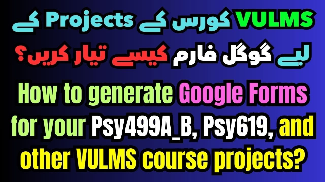 How to generate Google Forms for your Psy499A_B, Psy619, and other VULMS course projects?