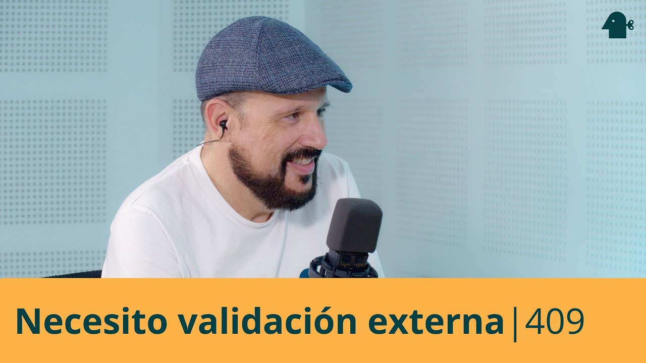 NECESITO VALIDACIÓN externa | Entiende Tu Mente | 409