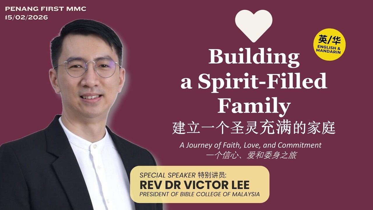 15/02/2026: Eng/中文 Rev Dr Victor Lee - Building a Spirit-Filled Family | Penang First