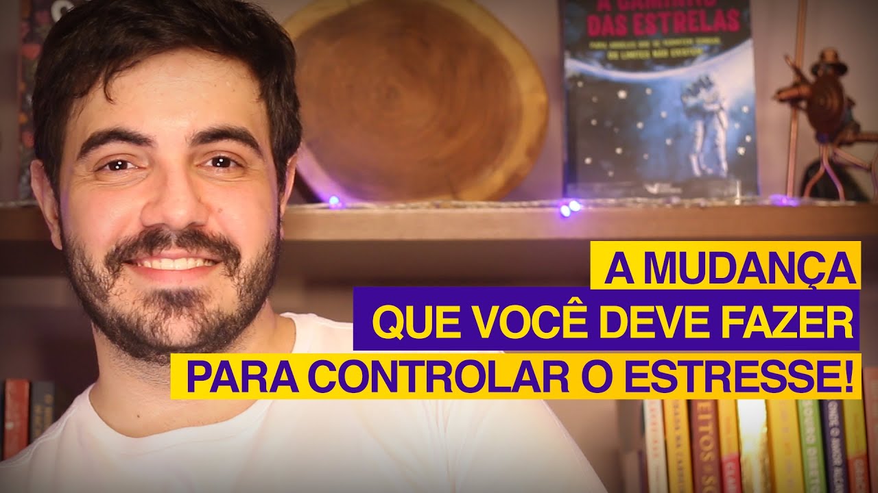 A mudança que você DEVE fazer para controlar o ESTRESSE! | Psicólogo Victor