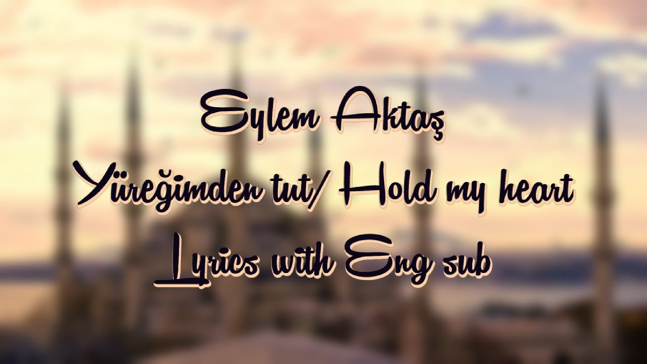 Eylem Aktaş - Yüreğimden tut/ Hold my heart Lyrics with Eng sub