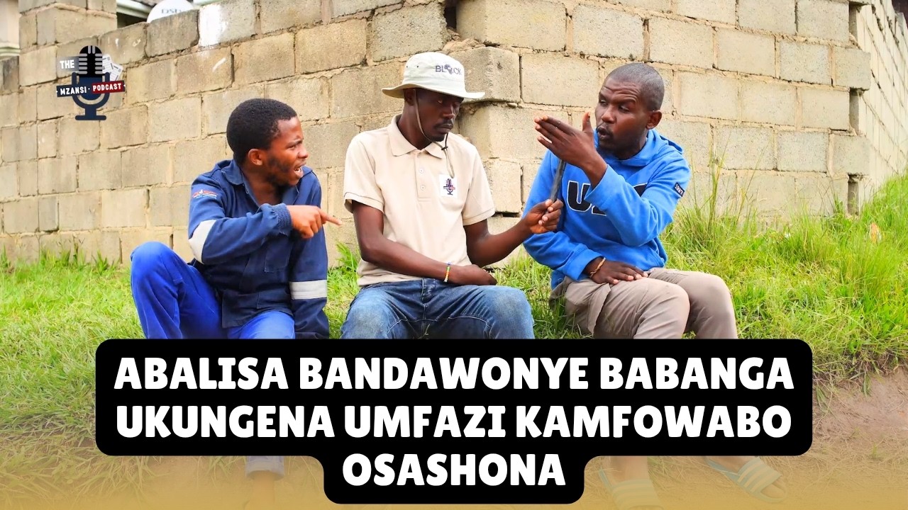 ABALISA BANDAWONYE BABANGA UKUNGENA UMFAZI KAMFOWABO OSASHONA - EPISODE 1 SEASON 2
