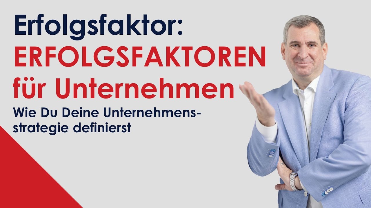 Erfolgsfaktor: Erfolgsfaktoren für Unternehmen - Wie Du Deine Unternehmensstrategie definierst