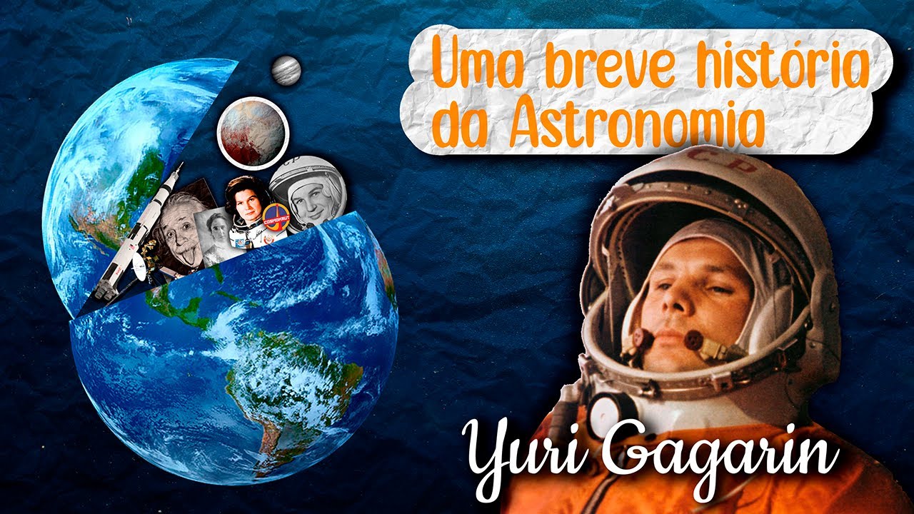 Yuri Gagarin  -  Uma breve história da Astronomia