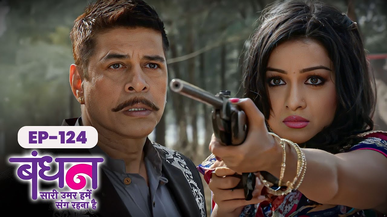 Bandhan | Full EP - 124 | Chhavi Pandey, Mrunal Jain, Sudesh Berry | Hindi TV Series