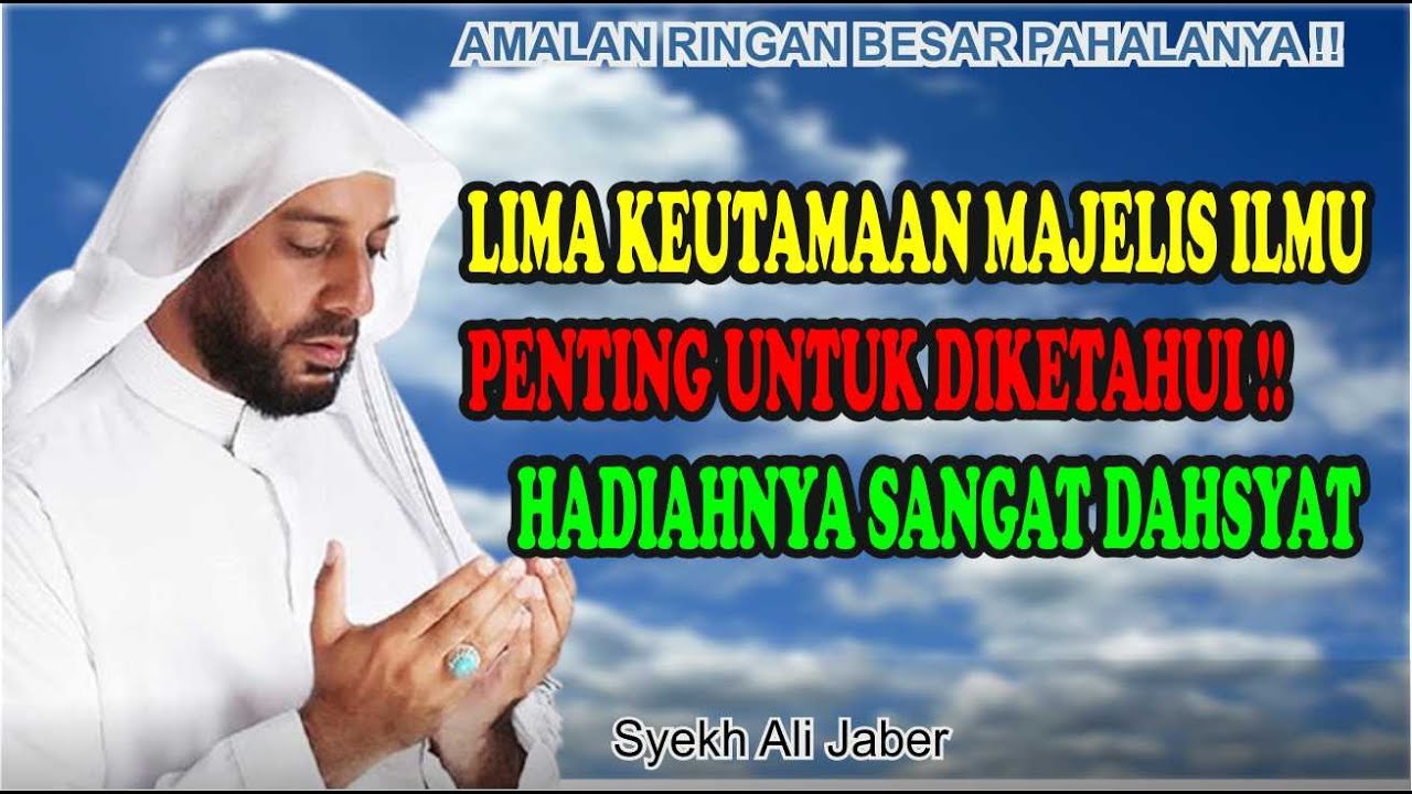 LIMA KEUTAMAAN MAJELIS ILMU YANG JARANG DIKETAHUI - Ceramah Syekh Ali Jaber