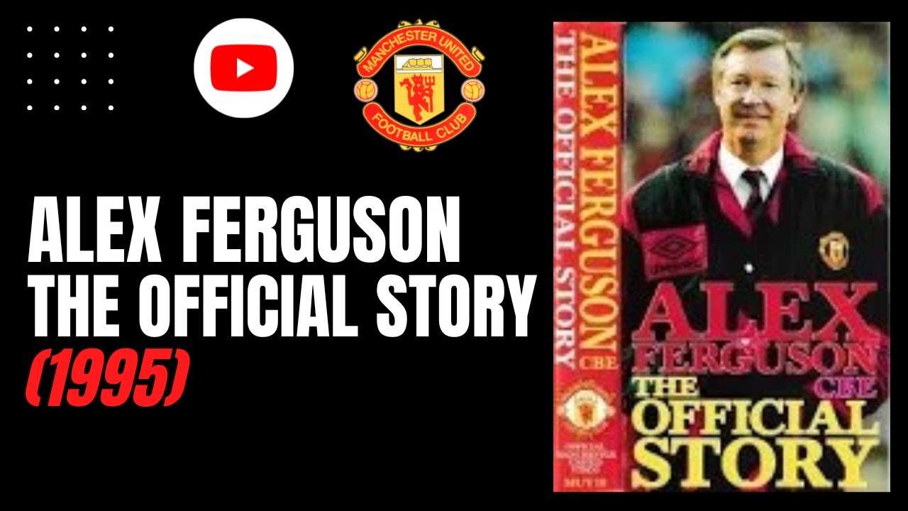 Alex Ferguson |  The Official Story (1995)
