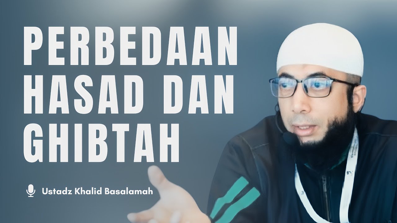 PERBEDAAN HASAD DAN GHIBTAH | Ustadz Khalid Basalamah