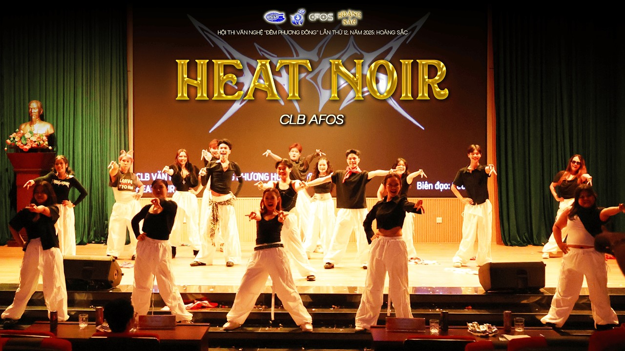 HEAT NOIR - CLB AFOS | CHUNG KẾT ĐÊM PHƯƠNG ĐÔNG 2025 - 