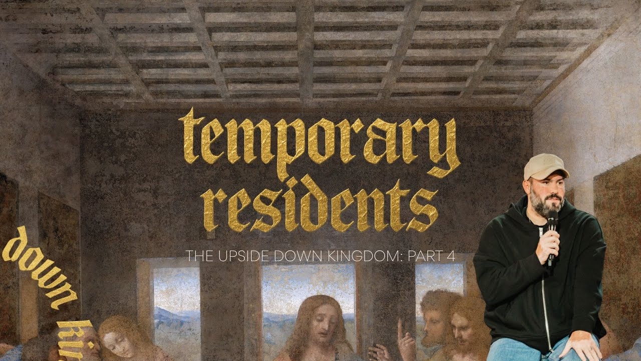 The Upside Down Kingdom: Temporary Residents - Pastor Andrew Damazio