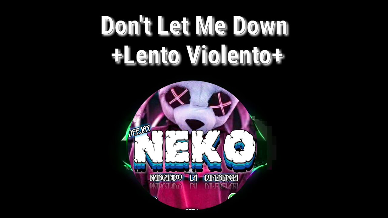 Don't Let Me Down - Lento Violento Remix DJ NEKO