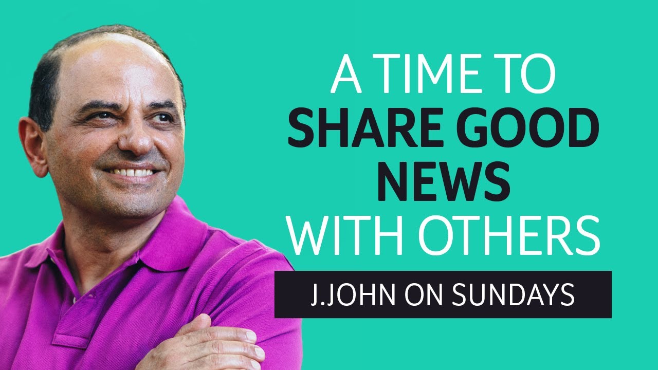 J.John on Sundays // A Time to Share Good News with Others
