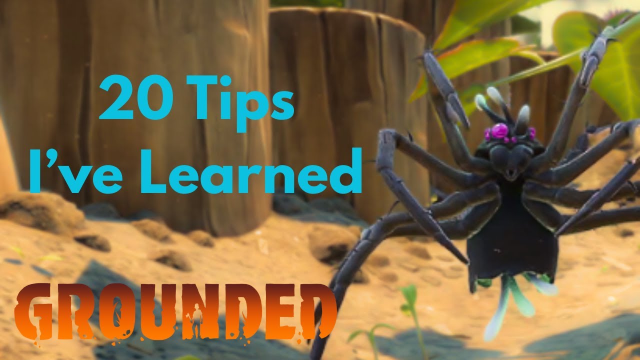 My 20 Tips for Grounded (Pre-New Game+)