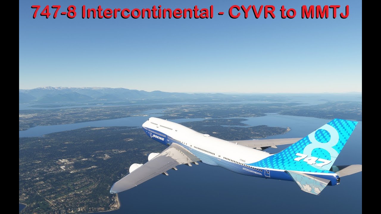 MSFS 2020, KHG Ep 258 - 747-8 Intercontinental - Vancouver to Tijuana