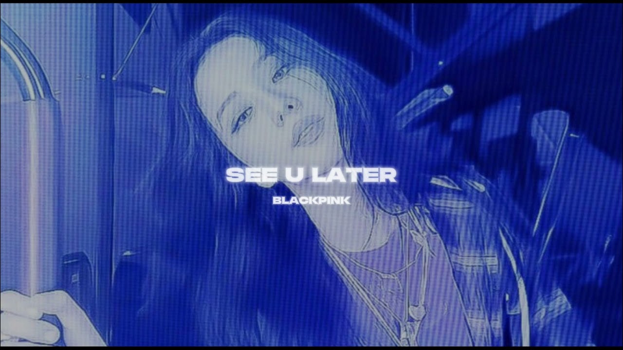 blackpink // see u later ( s p e d  u p )