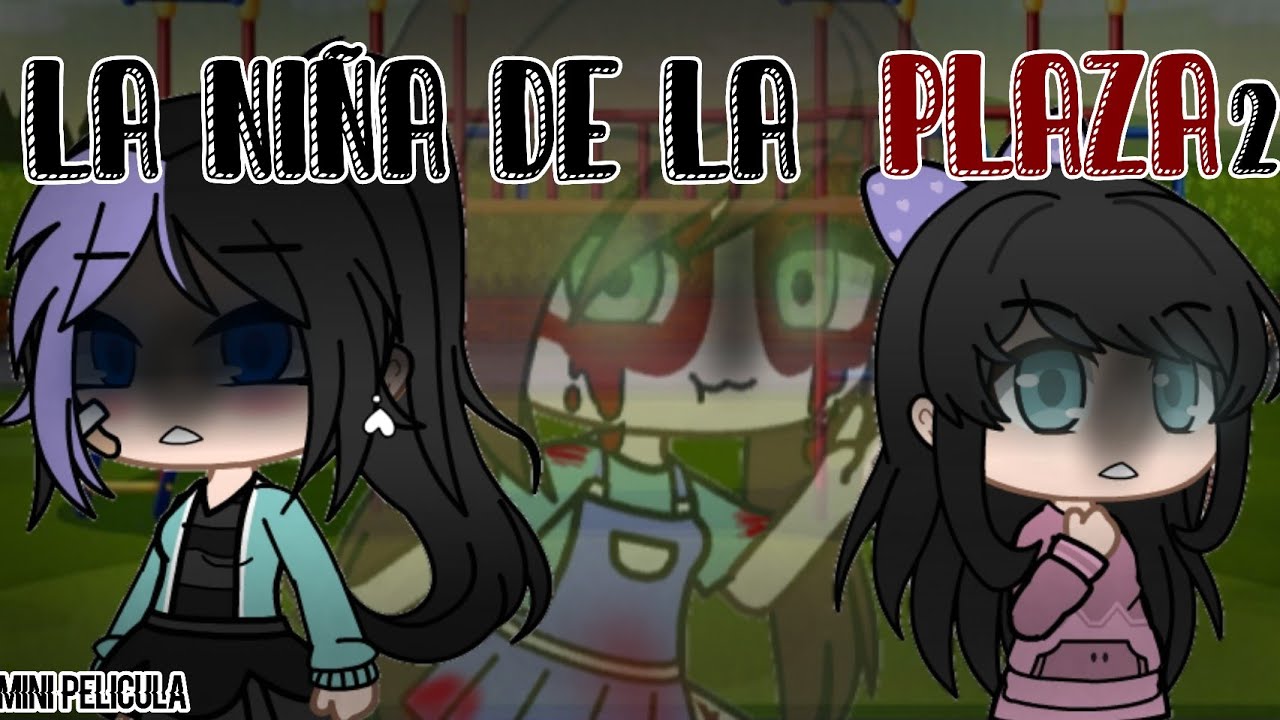 La Niña de La Plaza 2🔪 || Mini Película Gacha Club Terror 🎬