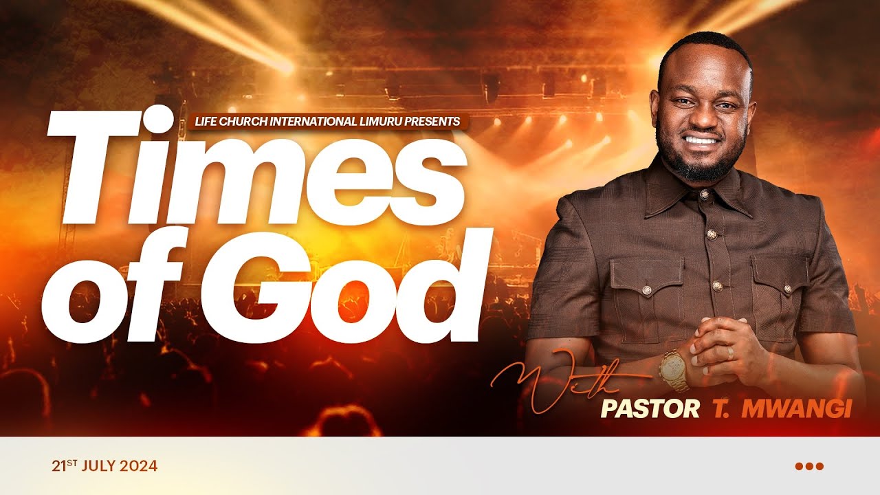 TIMES OF GOD || PASTOR T MWANGI ||LIFE  CHURCH LIMURU