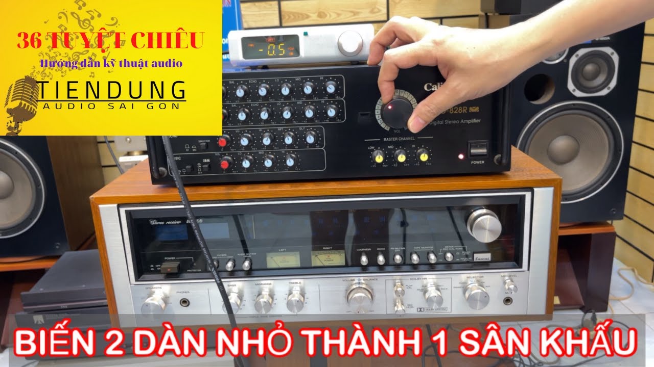 CÁCH BIẾN 2 DÀN NHỎ THÀNH 1 SÂN KHẤU LỚN 8/ 36 TUYỆT CHIÊU AUDIO Tiến Dũng Audio Sài Gòn