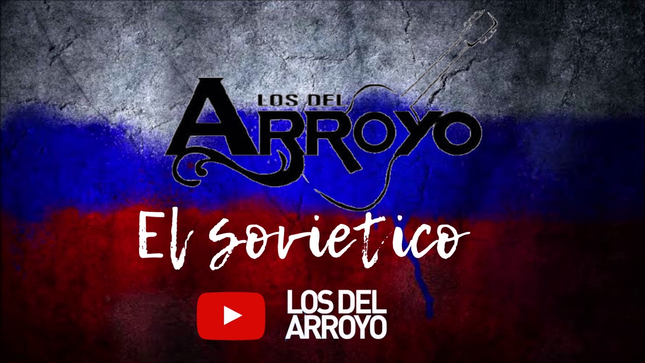 Los Del Arroyo - El Sovietico 