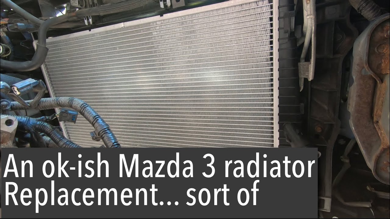 Mazda 3 2.3L radiator replacement