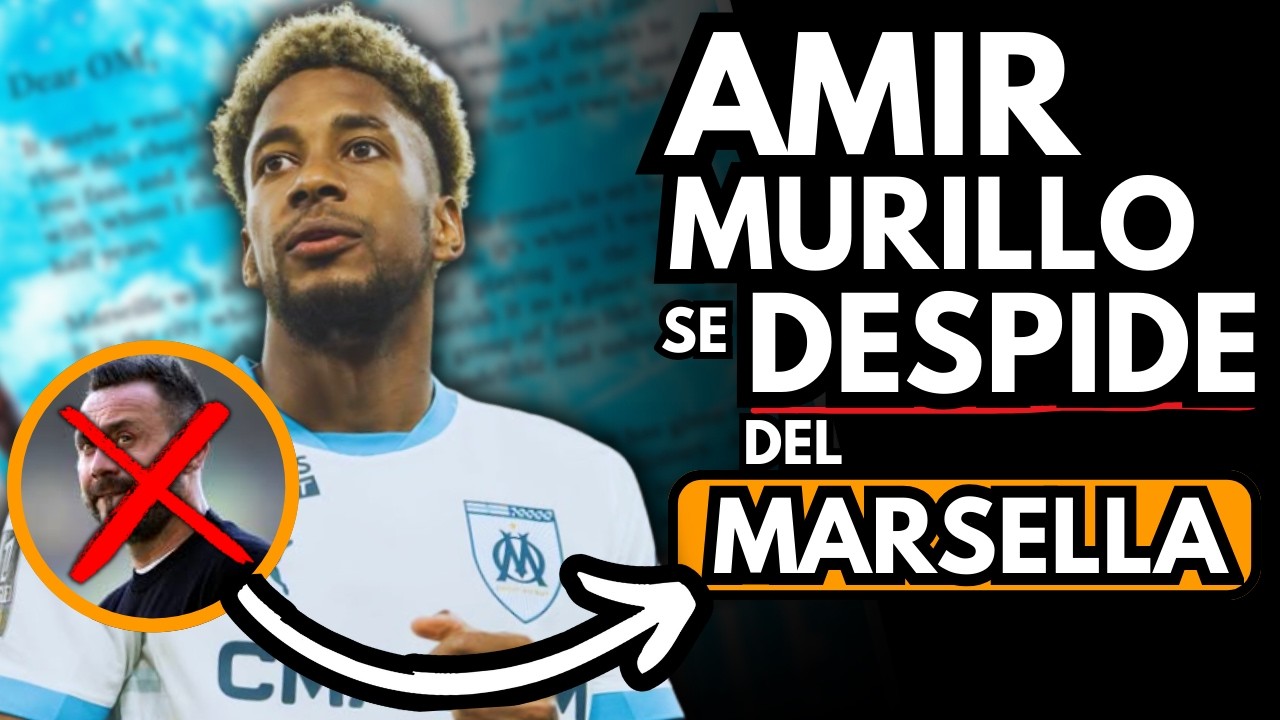 ¡IMPACTANTE! AMIR MURILLO se DESPIDE y deja caer una BOMBA en MARSELLA😱