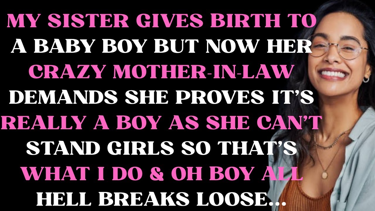 My sister gives birth & now her crazy mother in law demands she proves it's a boy so that's what I