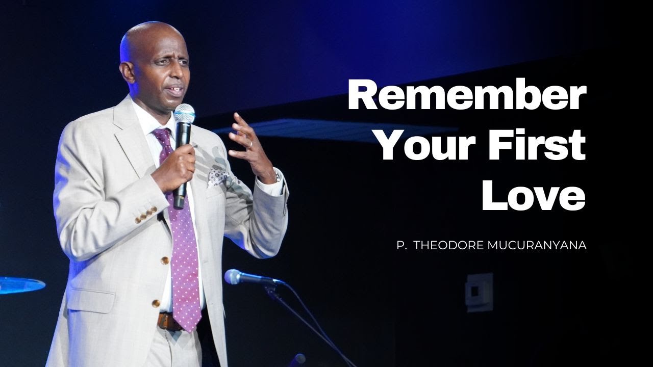 Remember Your First Love | Pastor Theodore MUCURANYANA | Hope of Life International Church