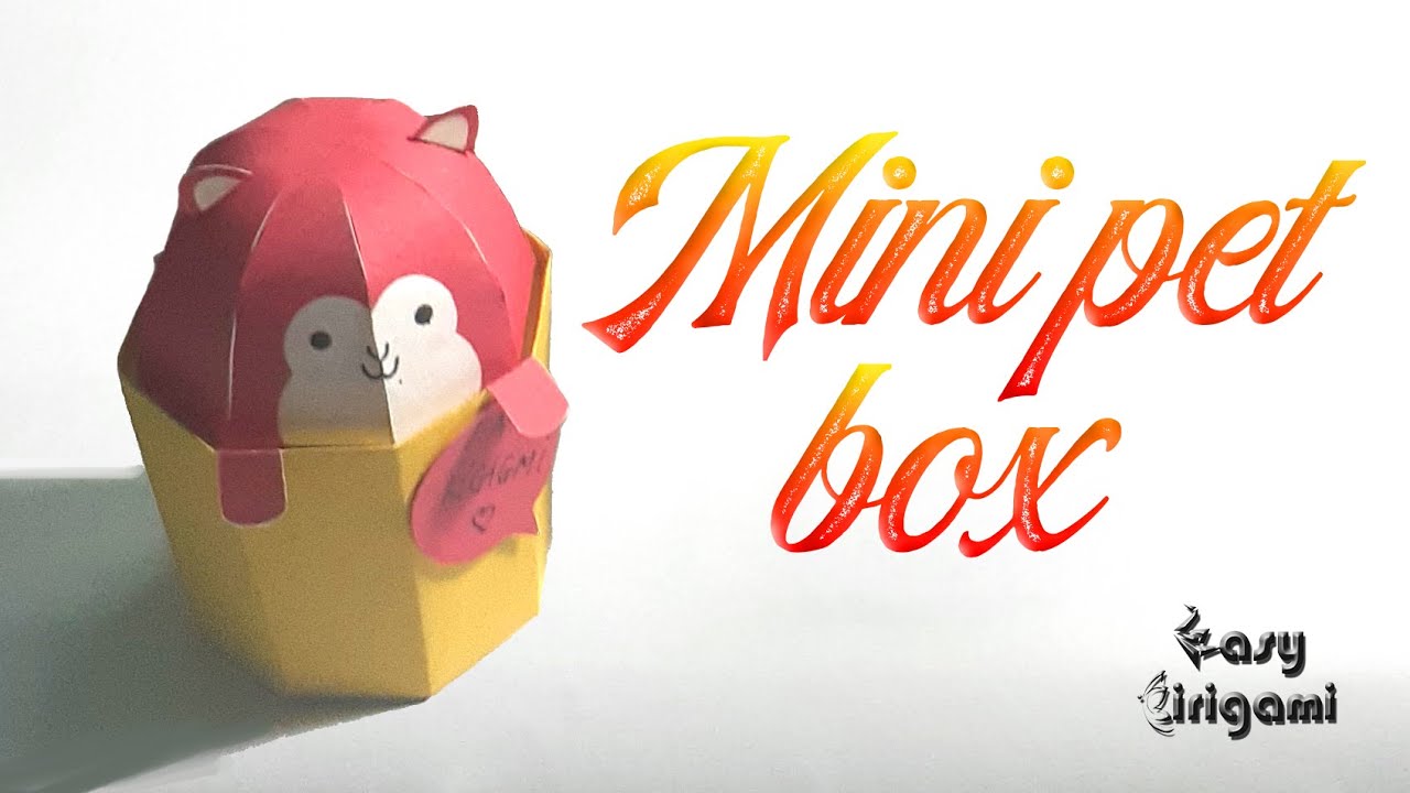 MINI PET ( BOX ) - PAPER CRAFT - EASY KIRIGAMI