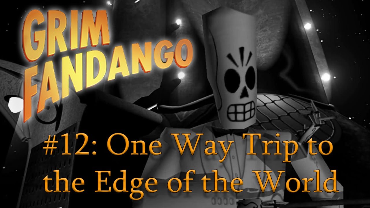 One Way Trip to the Edge of the World / Grim Fandango Remastered #12