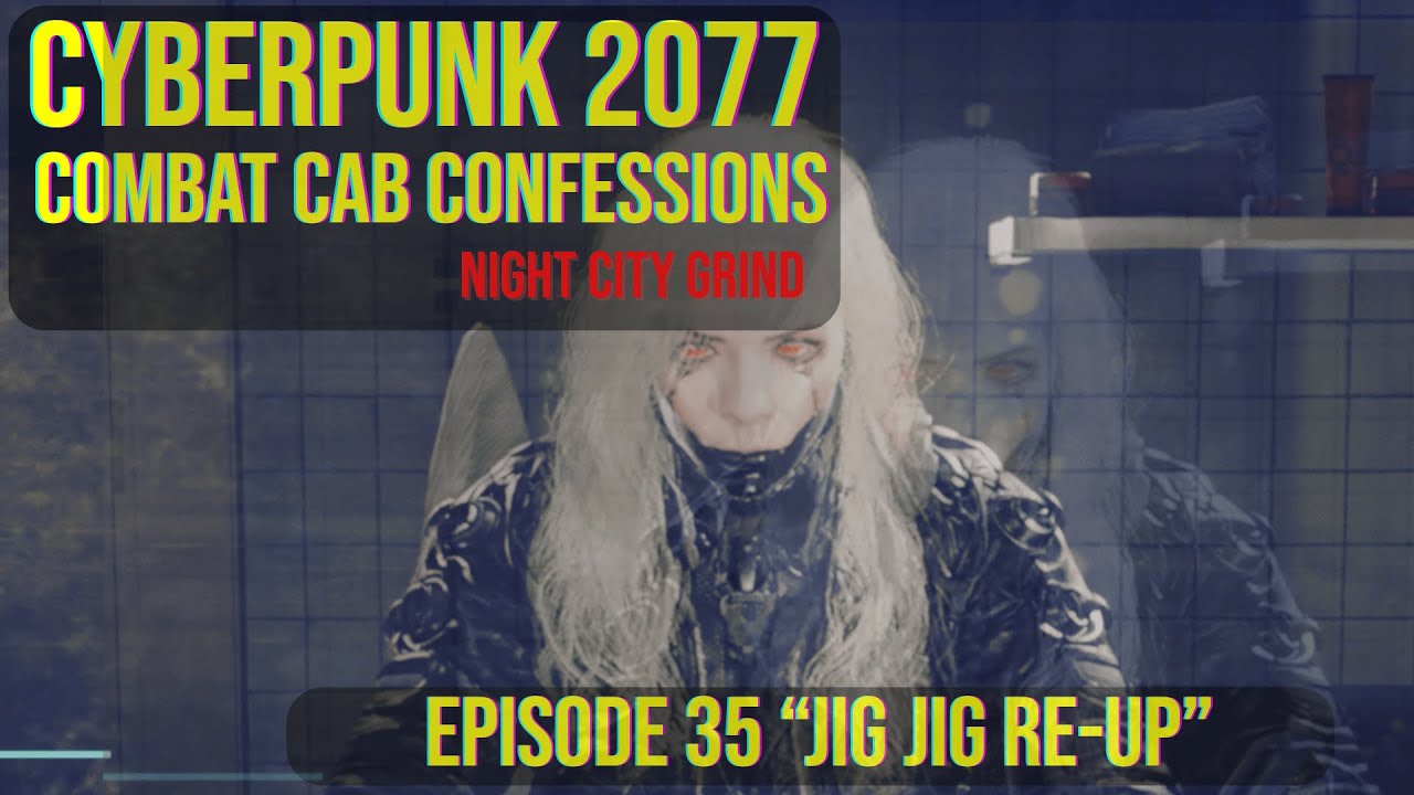 Cyberpunk 2077 - Combat Cab Confessions - Episode 35 - 