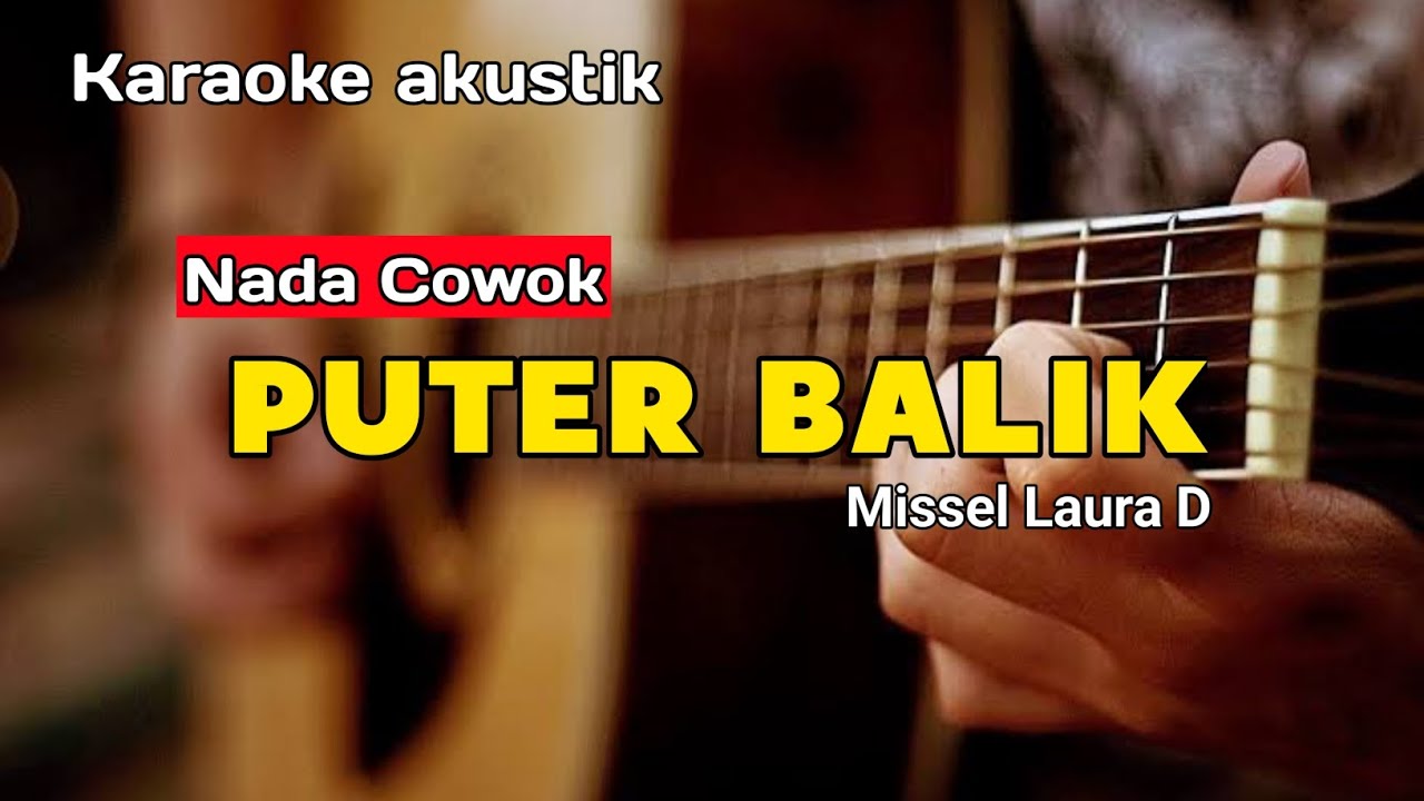 PUTER BALIK - KARAOKE (NADA COWOK) MISSEL LAURA D | VERSI AKUSTIK