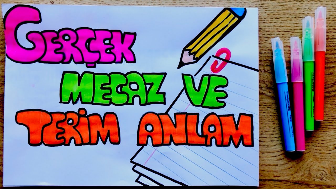 GERÇEK ANLAM, MECAZ ANLAM VE TERİM ANLAMLI SÖZCÜKLER