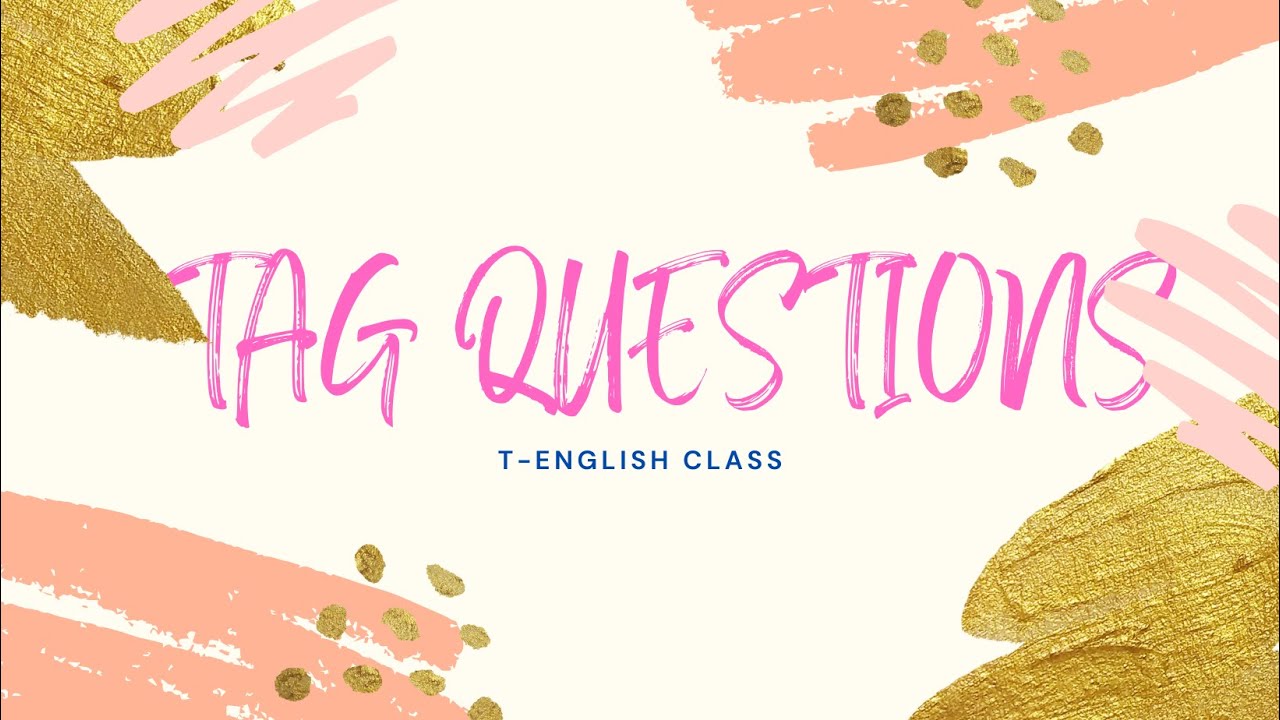 Câu Hỏi Đuôi | TAG QUESTIONS | T-ENGLISH CLASS
