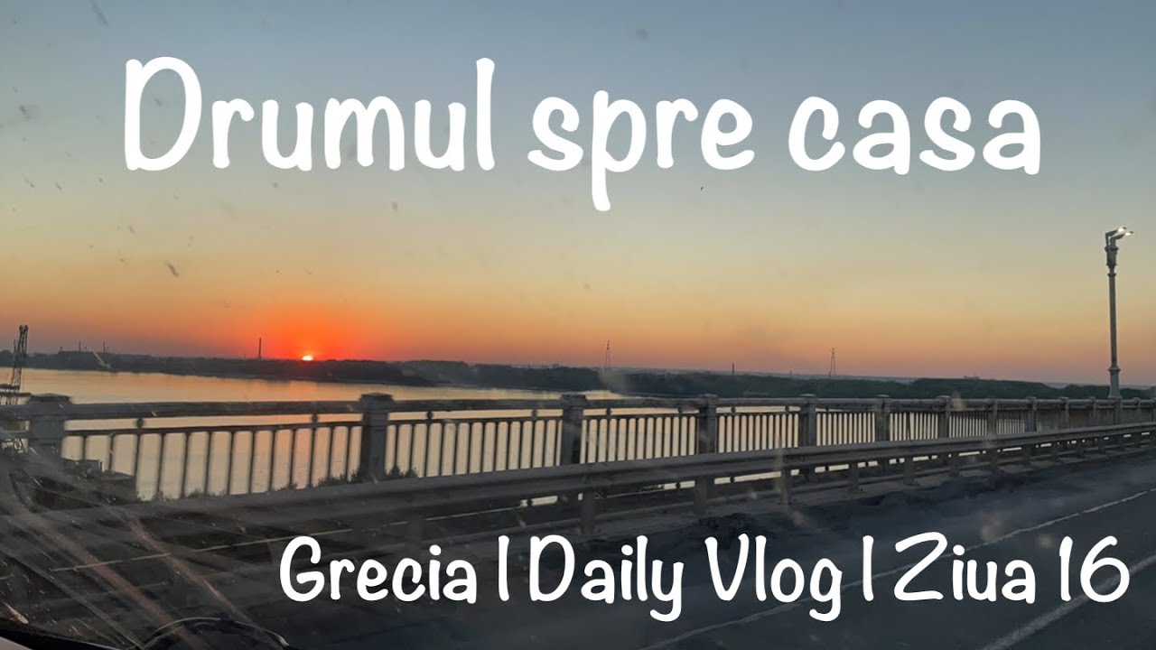 Drumul spre casa | Ziua 16 | Daily vlog cu Autorulota in Grecia