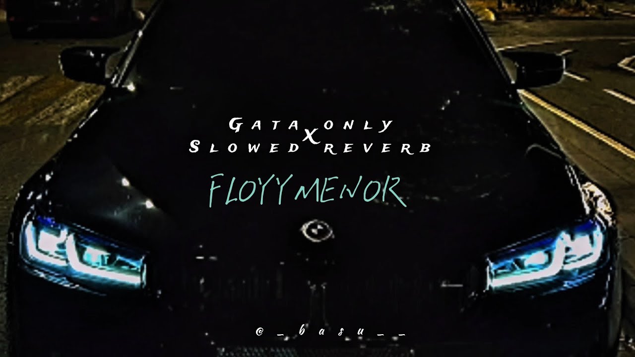 Gata only(Slowed and reverb)।FLOYYMENOR🎧🎶#floyymenor#urbanmusic#gataonlyringtone#gataonly#viralvideo
