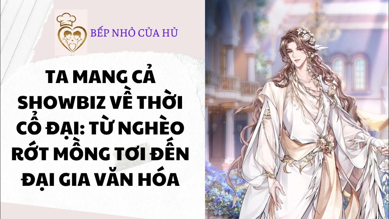TRUYỆN BL FULL | TA MANG CẢ SHOWBIZ VỀ THỜI CỔ ĐẠI: TỪ NGHÈO RỚT MỒNG TƠI ĐẾN ĐẠI GIA VĂN HÓA
