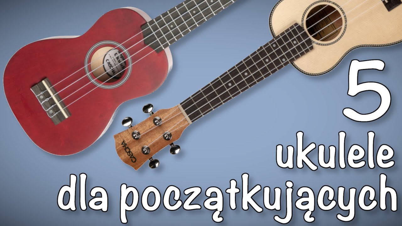 5 MODELI UKULELE DLA POCZĄTKUJĄCYCH