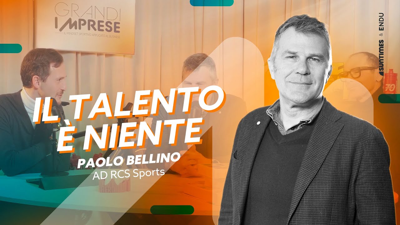Il talento è niente | Paolo Bellino, AD RCS Sports | Grandi Imprese EP.11