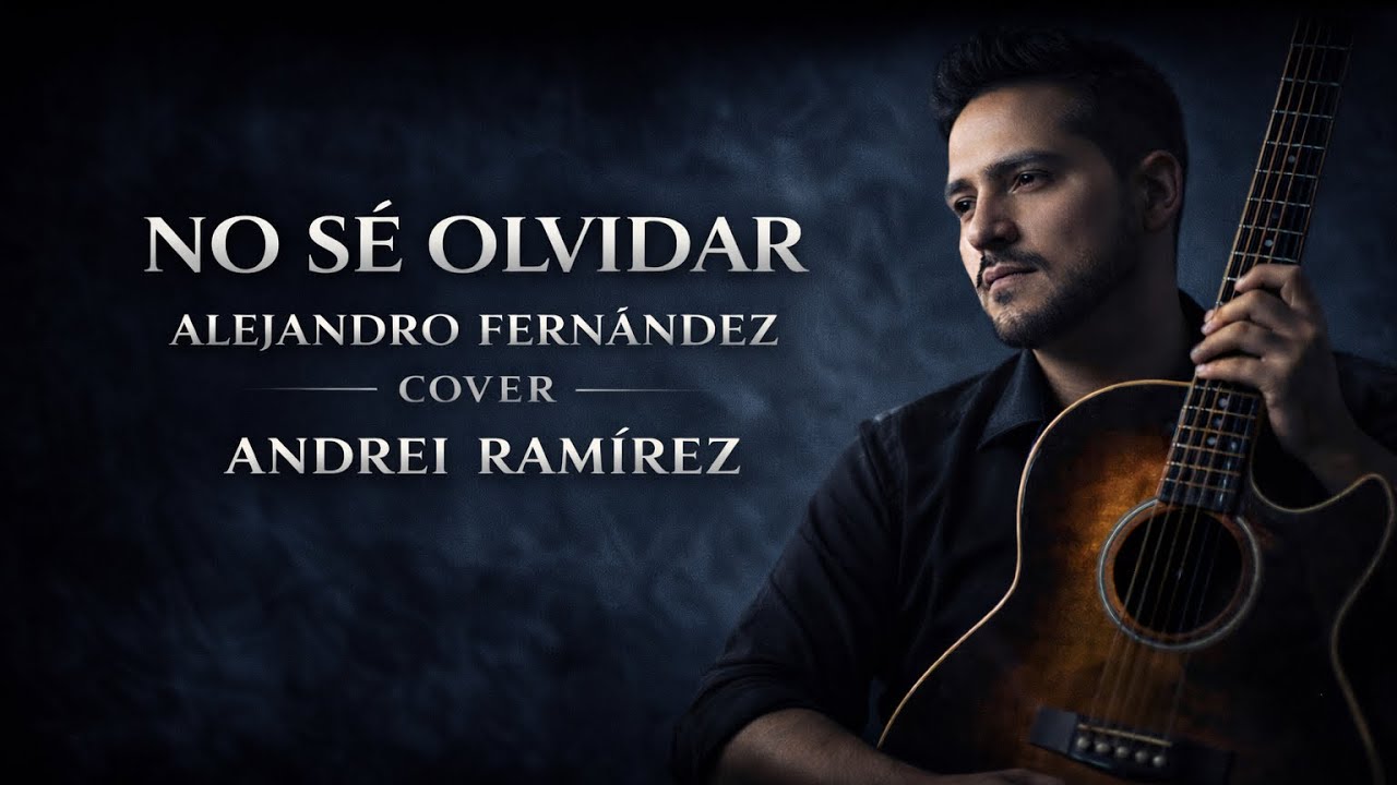 No sé olvidar – Alejandro Fernández | Cover Ranchero Romántico – Andrei Ramírez