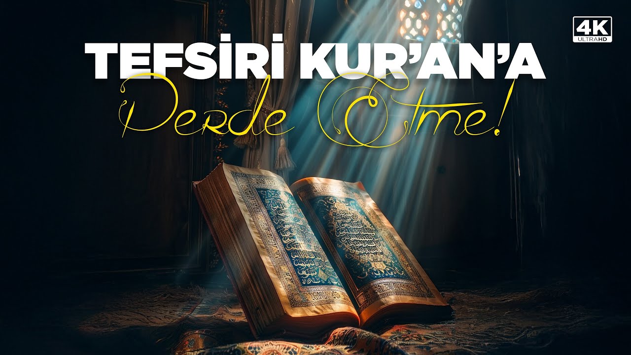Tefsiri Kur'an'a Perde Etme!