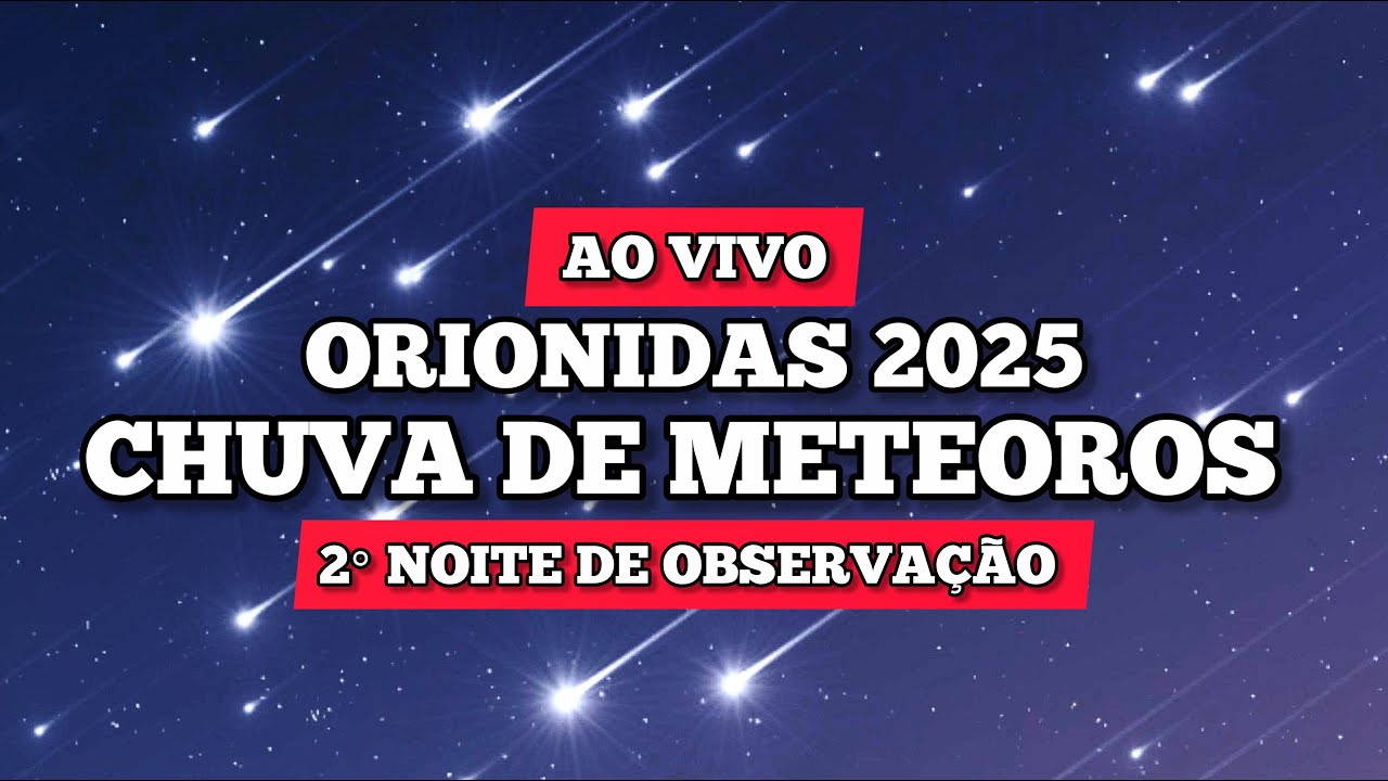 CHUVA DE METEOROS ORIONIDAS 2025 - AO VIVO - NOITE 2