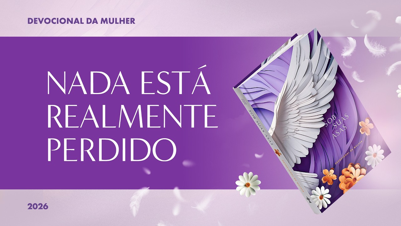 Devocional da Mulher: 15 de Março - NADA ESTÁ REALMENTE PERDIDO | Sob Suas Asas
