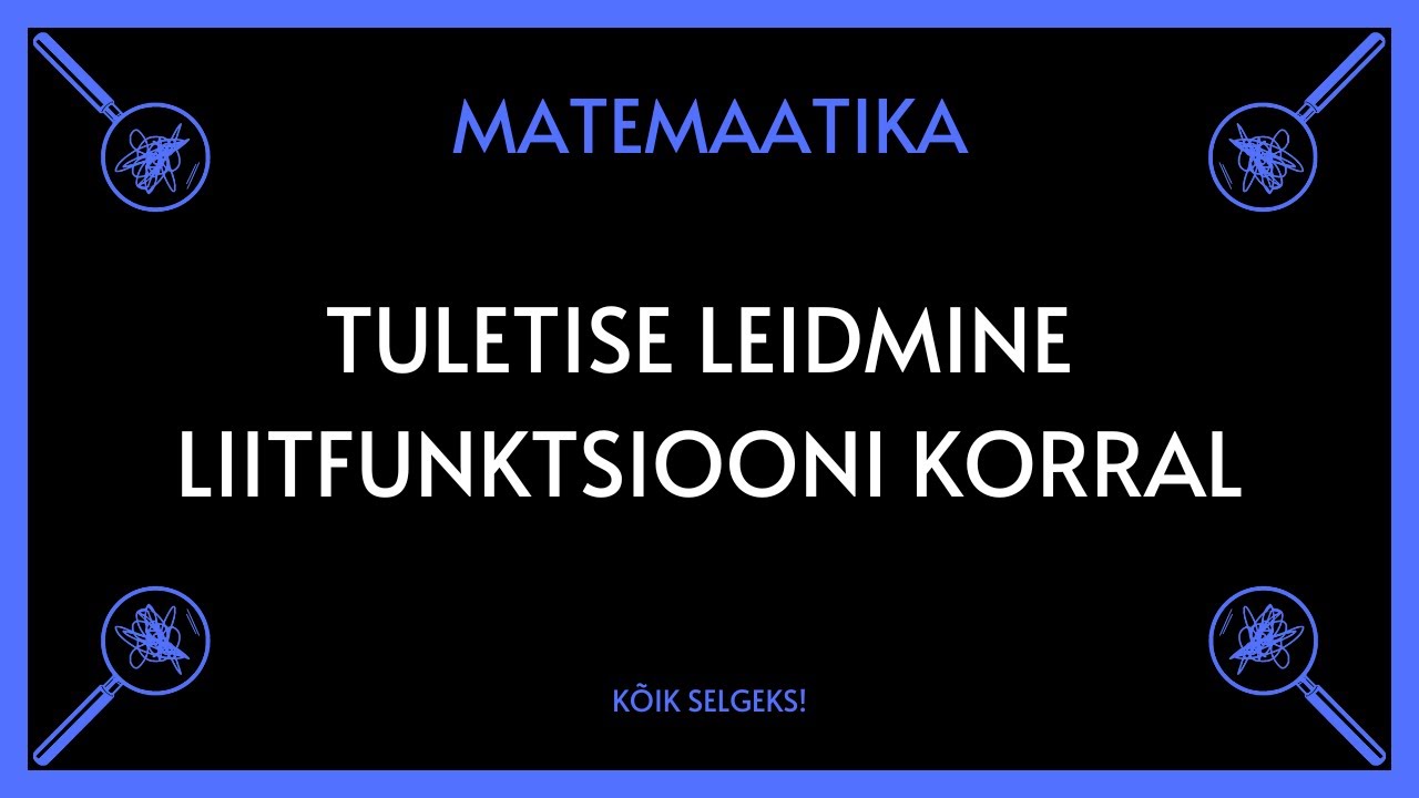 Tuletise leidmine liitfunktsioonist - MATEMAATIKA - KÕIK SELGEKS!