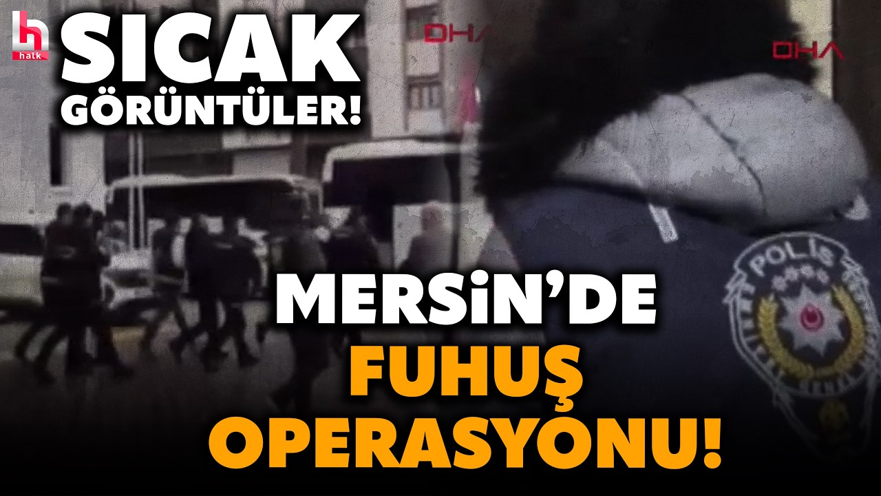 SICAK GÖRÜNTÜLER! Mersin'de fuhuş operasyonu! 29 şüpheliden 13'ü tutuklandı!